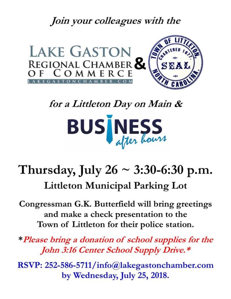 Lake Gaston Regional Chamber of Commerce and Town of Littleton present Business AfterHours on Thursday July 26th from 3:30-6:30pm at the Littleton Municipal Parking Lot Please call 252-586-5711 for information or to RSVP by July 25 2018